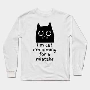 I'm Cat , I'm aiming for a mistake Long Sleeve T-Shirt